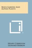 Rock Garden and Alpine Plants di Henry Correvon edito da Literary Licensing, LLC