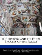 The History and Political Process of the Papacy di Silas Singer edito da WEBSTER S DIGITAL SERV S