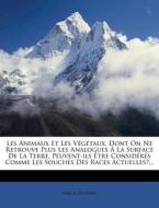 Les Animaux Et Les Vegetaux, Dont on Ne Retrouve Plus Les Analogues a la Surface de La Terre, Peuvent-Ils Etre Consideres Comme Les Souches Des Races di Marcel De Serres edito da Nabu Press