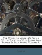 The Complete Works of Oscar Wilde: Together with Essays and Stories by Lady Wilde, Volume 3... di Oscar Wilde edito da Nabu Press