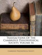 Transactions of the Cambridge Philosophical Society, Volume 16 di Cambridge Philosophical Society edito da Nabu Press