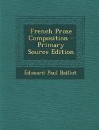 French Prose Composition di Edouard Paul Baillot edito da Nabu Press
