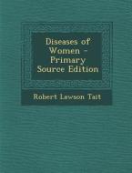 Diseases of Women di Robert Lawson Tait edito da Nabu Press