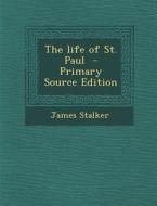 The Life of St. Paul di James Stalker edito da Nabu Press