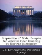 Preparation Of Water Samples For Asbestos Fiber Counting By Electron Microscopy edito da Bibliogov