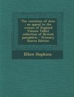 The Visitation of Dens: An Appeal to the Women of England Volume Talbot Collection of British Pamphlets di Ellice Hopkins edito da Nabu Press