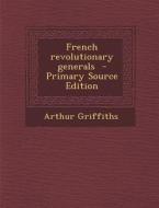 French Revolutionary Generals di Arthur Griffiths edito da Nabu Press