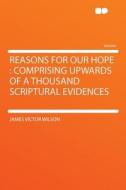 Reasons for Our Hope di James Victor Wilson edito da HardPress Publishing