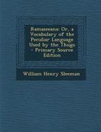 Ramaseeana: Or, a Vocabulary of the Peculiar Language Used by the Thugs - Primary Source Edition di William Henry Sleeman edito da Nabu Press