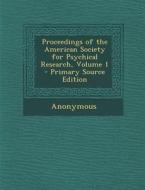 Proceedings of the American Society for Psychical Research, Volume 1 - Primary Source Edition di Anonymous edito da Nabu Press