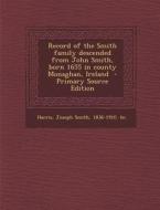 Record of the Smith Family Descended from John Smith, Born 1655 in County Monaghan, Ireland - Primary Source Edition edito da Nabu Press