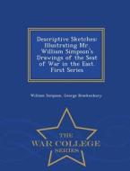 Descriptive Sketches di Dr William Simpson, George Brackenbury edito da War College Series
