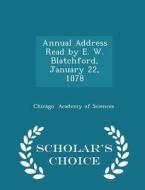 Annual Address Read By E. W. Blatchford, January 22, 1878 - Scholar's Choice Edition di Chicago Academy of Sciences edito da Scholar's Choice