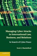 Managing Cyber Attacks in International Law, Business, and Relations di Scott J. Shackelford edito da Cambridge University Press