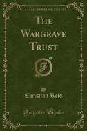 The Wargrave Trust (classic Reprint) di Christian Reid edito da Forgotten Books
