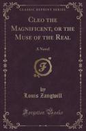 Cleo The Magnificent, Or The Muse Of The Real di Louis Zangwill edito da Forgotten Books