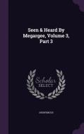 Seen & Heard By Megargee, Volume 3, Part 3 di Anonymous edito da Palala Press
