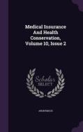 Medical Insurance And Health Conservation, Volume 10, Issue 2 di Anonymous edito da Palala Press