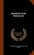 Handbook Of The Roman Law di Ferdinand Mackeldey, Moses Aaron Dropsie edito da Arkose Press