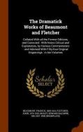 The Dramatick Works Of Beaumont And Fletcher di Francis Beaumont, John Fletcher, Edward Baldwin Malet edito da Arkose Press