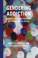 Gendering Addiction di N. Campbell, Elizabeth Ettorre edito da Palgrave Macmillan