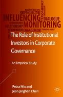 The Role of Institutional Investors in Corporate Governance: An Empirical Study di P. Nix, J. Chen edito da PALGRAVE