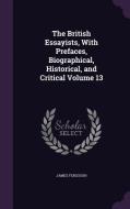 The British Essayists, With Prefaces, Biographical, Historical, And Critical Volume 13 di Prof James Ferguson edito da Palala Press