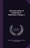 Life And Letters Of Frederick W. Robertson, Volume 2 di Frederick William Robertson, Stopford Augustus Brooke edito da Palala Press