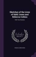 Sketches Of The Lives Of Sybil Jones And Rebecca Collins di Frances Anne Budge edito da Palala Press