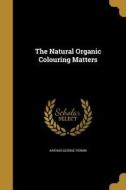 NATURAL ORGANIC COLOURING MATT di Arthur George Perkin edito da WENTWORTH PR