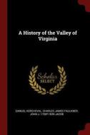 A History of the Valley of Virginia di Samuel Kercheval, Charles James Faulkner, John J. ?- Jacob edito da CHIZINE PUBN