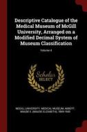 Descriptive Catalogue of the Medical Museum of McGill University, Arranged on a Modified Decimal System of Museum Classi di Maude E. Abbott edito da CHIZINE PUBN