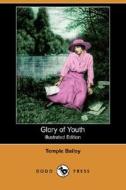 Glory Of Youth (illustrated Edition) (dodo Press) di Temple Bailey edito da Dodo Press