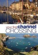Your First Channel Crossing: Planning, Preparing and Executing a Successful Passage, for Sail and Power di Andy Du Port edito da PAPERBACKSHOP UK IMPORT