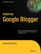 Beginning Google Blogger di Heather Wright-Porto edito da Apress