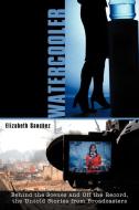 Watercooler: Behind the Scenes and Off the Record, the Untold Stories from Broadcasters di Elizabeth Sanchez edito da AUTHORHOUSE