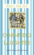 Cornfield Laughter: A Short Novel and Ten Short Stories di Dennis L. Siluk Ed D. edito da AUTHORHOUSE