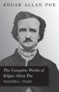 The Complete Works of Edgar Allan Poe - Volume 6 - Tales di Edgar Allan Poe edito da Mayo Press