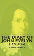 The Diary of John Evelyn (1677-1706) di Austin Dobson edito da Obscure Press