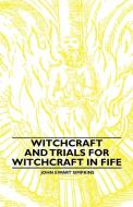 Witchcraft and Trials for Witchcraft in Fife di John Ewart Simpkins edito da Beston Press