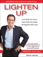 Lighten Up: Love What You Have, Have What You Need, Be Happier with Less di Peter Walsh edito da Tantor Audio