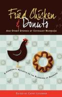 Fried Chicken & Donuts and Other Stories of Covenant Marriage di Cathy Lockman, Pat Mayer edito da Createspace