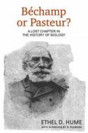 Bechamp or Pasteur?: A Lost Chapter in the History of Biology di Ethel D. Hume edito da Createspace