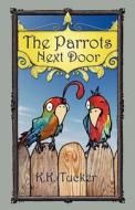 The Parrots Next Door di K. K. Tucker edito da Createspace