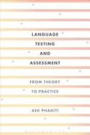 Language Testing and Assessment: From Theory to Practice di Aek Phakiti edito da BLOOMSBURY ACADEMIC
