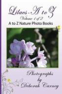 Lilacs a - Z: A - Z Nature Photo Books di Deborah Carney edito da Createspace