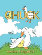 Chuck: The Chicken Who Thought He Was a Duck di Heather Fitzpatrick edito da AUTHORHOUSE