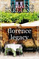 The Florence Legacy di Lauraine Snelling edito da Time Warner Trade Publishing