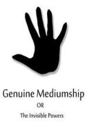 Genuine Mediumship or the Invisible Powers di Swami Bhakta Vishita edito da Createspace