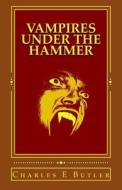 Vampires: Under the Hammer di Charles E. Butler edito da Createspace